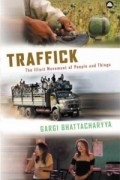 Гарги Бхаттачарья - Traffick : The Illicit Movement of People and Things