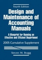 Стивен М. Брег - Design and Maintenance of Accounting Manuals, 2005 Cumulative Supplement : A Blueprint for Running an Effective and Efficient Department