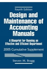 Design and Maintenance of Accounting Manuals, 2005 Cumulative Supplement : A Blueprint for Running an Effective and Efficient Department