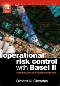 Dimitris N. Chorafas - Operational Risk Control with Basel II : Basic Principles and Capital Requirements