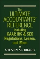 Стивен М. Брег - The Ultimate Accountants' Reference Including GAAP, IRS & SEC Regulations, Leases, and More