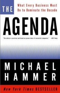 Майкл Хаммер - The Agenda : What Every Business Must Do to Dominate the Decade