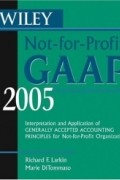 Richard F. Larkin - Wiley Not-for-Profit GAAP 2005 : Interpretation and Application of Generally Accepted Accounting Principles for Not-for-Profit Organizations (Wiley Not for Profit Gaap)