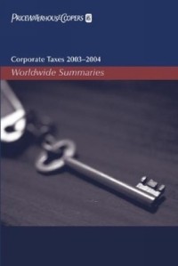 PricewaterhouseCoopers - Corporate Taxes 2003-2004 : Worldwide Summaries (Worldwide Summaries Corporate Taxes)