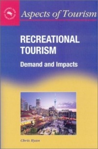 Крис Райан - Recreational Tourism: Demand and Impacts (Aspects of Tourism , 11)