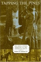 Robert B. Outland III - Tapping The Pines: The Naval Stores Industry In The American South