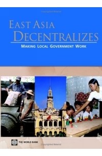 World Bank - East Asia Decentralizes: Making Local Government Work