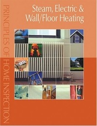 Carson Dunlop - Principles of Home Inspection: Steam, Electric & Wall/Floor Heating (Principles of Home Inspection)