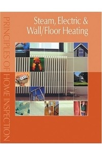 Carson Dunlop - Principles of Home Inspection: Steam, Electric & Wall/Floor Heating (Principles of Home Inspection)