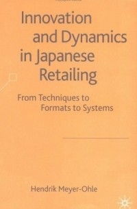 Hendrick Meyer-Ohle - Innovation and Dynamics in Japanese Retailing : From Techniques to Formats to Systems