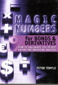 Peter Temple - Magic Numbers for Bonds and Derivatives: How to Calculate the 25 Key Ratios for Investing Success