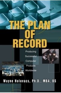 Wayne Holovacs - The Plan of Record: Producing Successful Computer Products Worldwide