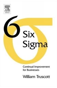 William Truscott - Six Sigma : Continual Improvement for Businesses