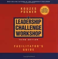 James M. Kouzes - The Leadership Challenge Workshop, Facilitator's Guide