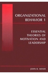 John B. Miner - Organizational Behavior I: Essential Theories of Motivation and Leadership