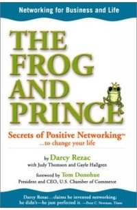  - The Frog and Prince: Secrets of Positive Networking To Change Your Life