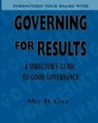 Mel D. Gill - Governing For Results: A Director's Guide To Good Governance