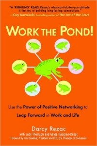  - Work the Pond! Use the Power of Positive Networking to Leap Forward in Work and Life