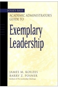 James M. Kouzes - The Jossey-Bass Academic Administrator's Guide to Exemplary Leadership (Jossey_Bass Academic Administrator's Guide Books)