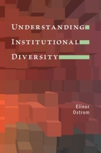 Элинор Остром - Understanding Institutional Diversity