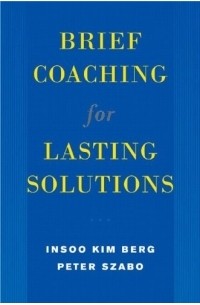 Insoo Kim Berg - Brief Coaching for Lasting Solutions (Norton Professional Books (Hardcover))