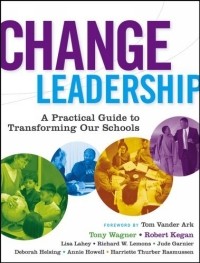 Тони Вагнер - Change Leadership : A Practical Guide to Transforming Our Schools