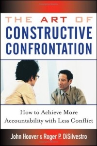 - The Art of Constructive Confrontation : How to Achieve More Accountability with Less Conflict