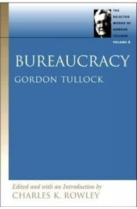 Gordon Tullock - Bureaucracy (Selected Works of Gordon Tullock)