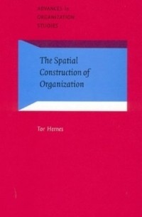 Tor Hernes - The Spatial Construction of Organization (Advances in Organization Studies, 12)