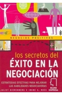Juliet Nierenberg - Los secretos del exito en la negociacion : Estrategias efectivas para mejorar las habilidades negociadoras
