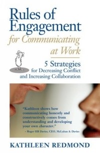 Kathleen Redmond - Rules Of Engagement For Communicating At Work: 5 Strategies For Decreasing Conflict and Increasing Collaboration