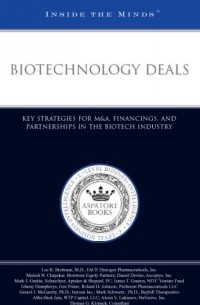  - Biotechnology Deals: Key Strategies for M & A, Financings, and Partnerships in the Biotech Industry (Inside the Minds)