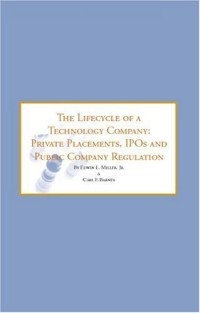 - The Lifecycle of a Technology Company: Private Placements, IPOs & Public Company Registration - Tools & Strategies for Successfully Navigating the Next ... of a Technology Company (Numbered))