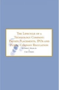  - The Lifecycle of a Technology Company: Private Placements, IPOs & Public Company Registration - Tools & Strategies for Successfully Navigating the Next ... of a Technology Company (Numbered))