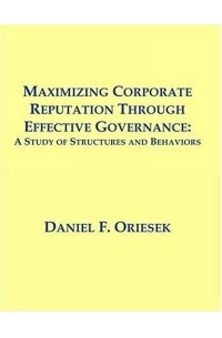 Daniel F. Oriesek - Maximizing Corporate Reputation Through Effective Governance: A Study Of Structures And Behaviors