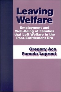 Gregory Acs - Leaving Welfare: Employment And Well-being Of Families That Left Welfare In The Post-Entitlement Era