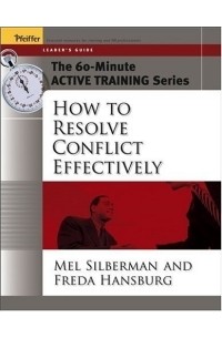 Melvin L. Silberman - The 60-Minute Active Training Series: How to Resolve Conflict Effectively, Leader's Guide (Active Training Series)