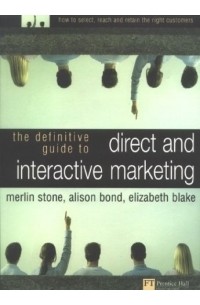 Merlin Stone - Definitive Guide to Direct & Interactive Marketing: How to Select, Reach & Retain the Right Customers