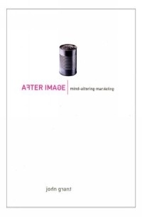 Джон Грант - After Image: Mind-altering Marketing