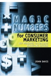 John A. Davis - Magic Numbers for Consumer Marketing : Key Measures to Evaluate Marketing Success