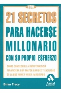 Brian Tracy - Los 21 secretos para hacerse millonario: Como conseguir la independencia financiera
