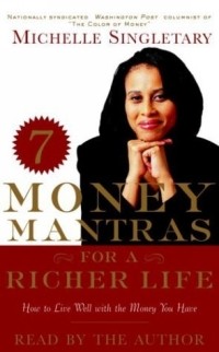 MICHELLE SINGLETARY - 7 Money Mantras for a Richer Life : How to Live Well with the Money You Have