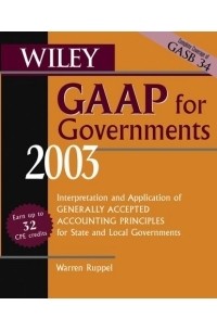 Warren Ruppel - Wiley GAAP for Governments 2003: Interpretation and Application of Generally Accepted Accounting Principles for State and Local Governments