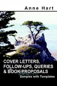 Anne Hart - Cover Letters, Follow-ups, Queries And Book Proposals: Samples With Templates