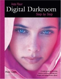 Peter Cope - Into Your Digital Darkroom Step by Step