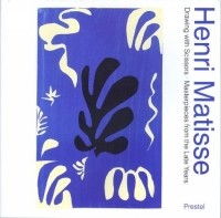 Анри Матисс - Henri Matisse: Drawing With Scissors : Masterpieces from the Late Years