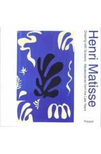 Анри Матисс - Henri Matisse: Drawing With Scissors : Masterpieces from the Late Years