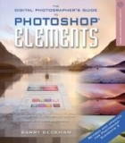 Barry Beckham - The Digital Photographer&#039;s Guide to Photoshop Elements, Revised &amp; Updated : Improve Your Photos and Create Fantastic Special Effects (A Lark Photography Book)