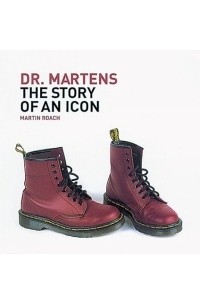 Мартин Роуч - Dr. Martens: The Story of an Icon