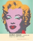 Deborah Wye - Modern Means: Continuity and Change in Art, 1880 to present